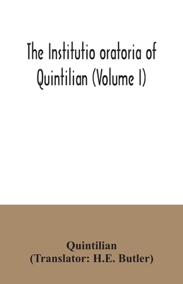 The institutio oratoria of Quintilian (Volume I) - Quintilian, and Butler, H E (Translated by)