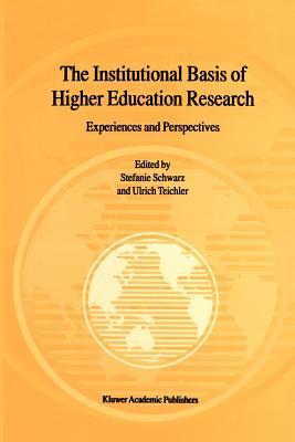 The Institutional Basis of Higher Education Research: Experiences and Perspectives - Schwarz, Stefanie (Editor), and Teichler, Ulrich (Editor)