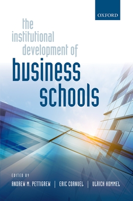 The Institutional Development of Business Schools - Pettigrew, Andrew M. (Editor), and Cornuel, Eric (Editor), and Hommel, Ulrich (Editor)