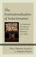 The Institutionalization of Indoctrination: An Exploratory Investigation based on the Romanian Case Study