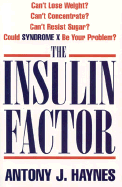 The Insulin Factor: Can't Lose Weight? Can't Concentrate? Can't Resist Sugar? Could Syndrome X be Your Problem?