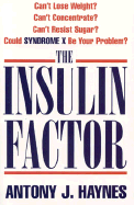 The Insulin Factor: Can't Lose Weight? Can't Concentrate? Can't Resist Sugar? Could Syndrome X Be Your Problem