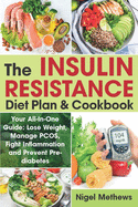 The Insulin Resistance Diet Plan & Cookbook: Your All-In-One Guide: Lose Weight, Manage PCOS, Fight Inflammation and Prevent Pre-diabetes. The Insulin Resistance 21 days Diet Plan (FULL COLOR))