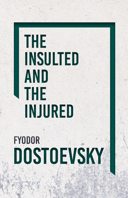 The Insulted and the Injured - Dostoevsky, Fyodor