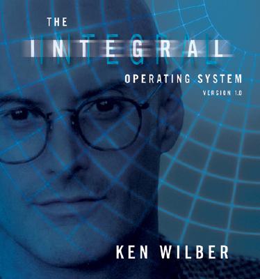 The Integral Operating System - Wilber, Ken