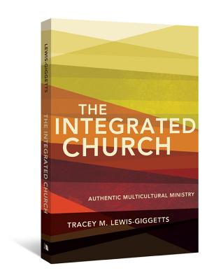 The Integrated Church: Authentic Multicultural Ministry - Lewis-Giggetts, Tracey M