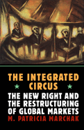 The Integrated Circus: The New Right and the Restructuring of Global Markets