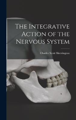 The Integrative Action of the Nervous System - Sherrington, Charles Scott