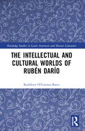 The Intellectual and Cultural Worlds of Rubn Daro