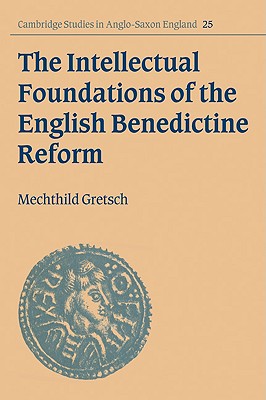 The Intellectual Foundations of the English Benedictine Reform - Gretsch, Mechthild