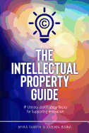 The Intellectual Property Guide: IP Literacy and Strategy Basics for Supporting Innovation