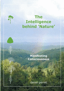 The Intelligence behind Nature: Manifesting Consciousness