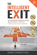 The Intelligent Exit: The Business Owner's Guide To A Winning Strategy For Selling Your Company (2nd Edition)