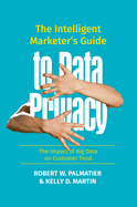 The Intelligent Marketer's Guide to Data Privacy: The Impact of Big Data on Customer Trust