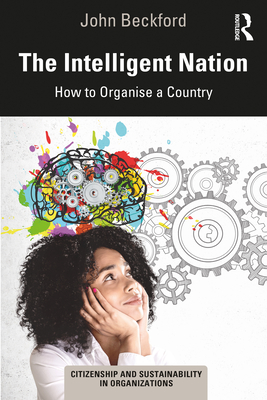 The Intelligent Nation: How to Organise a Country - Beckford, John