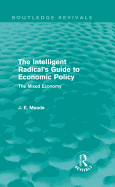 The Intelligent Radical's Guide to Economic Policy (Routledge Revivals): The Mixed Economy