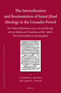 The Intensification and Reorientation of Sunni Jihad Ideology in the Crusader Period: Ibn Asakir of Damascus (1105-1176) and His Age, with an Edition and Translation of Ibn Asakir's The Forty Hadiths for Inciting Jihad