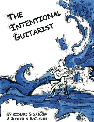 The Intentional Guitarist: Fingerstyle Compositions and Music Theory - McClarin, Judith A, and Saslow, Richard S