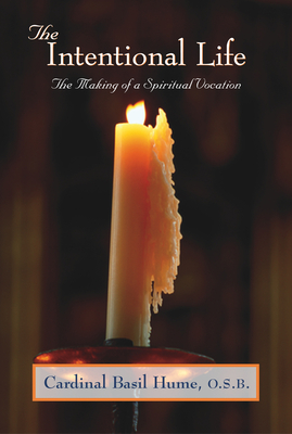 The Intentional Life: Making of a Spiritual Vocation - Hume, Basil, Cardinal