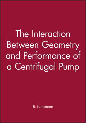 The Interaction Between Geometry and Performance of a Centrifugal Pump - Neumann, B
