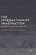 The Interactionist Imagination: Studying Meaning, Situation and Micro-Social Order