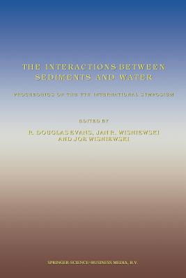 The Interactions Between Sediments and Water: Proceedings of the 7th International Symposium, Baveno, Italy 22-25 September 1996 - Evans, R Douglas (Editor), and Wisniewski, Jan R (Editor), and Wisniewski, Joe (Editor)