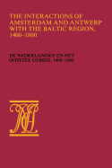 The Interactions of Amsterdam and Antwerp with the Baltic Region, 1400-1800: de Nederlanden En Het Oostzeegebied, 1400-1800 - Wieringa, Wiert Jan