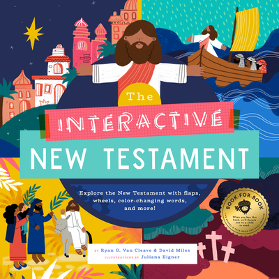 The Interactive New Testament: Learn the Life and Teachings of Jesus with Flaps, Wheels, Maps, and More! - Van Cleave, Ryan G, and Miles, David