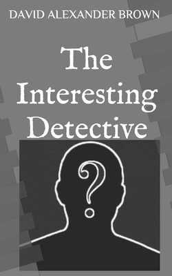 The Interesting Detective - Brown, David Alexander