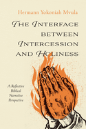 The Interface Between Intercession and Holiness: A Reflective Biblical Narrative Perspective