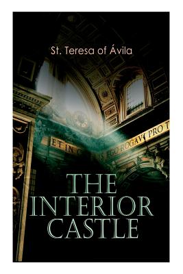 The Interior Castle - St Teresa of Avila, and Zimmerman, Benedict