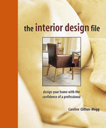 The Interior Design File: Design Your Home with the Confidence of a Professional