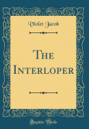 The Interloper (Classic Reprint)