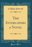 The Interlopers a Novel (Classic Reprint)