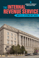 The Internal Revenue Service: Why U.S. Citizens Pay Taxes