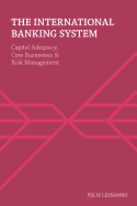 The International Banking System: Capital Adequacy, Core Businesses and Risk Management