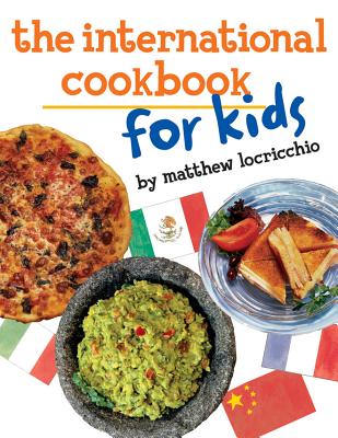 The International Cookbook for Kids - Locricchio, Matthew