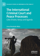 The International Criminal Court and Peace Processes: C te d'Ivoire, Kenya and Uganda
