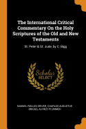 The International Critical Commentary on the Holy Scriptures of the Old and New Testaments: St. Peter & St. Jude, by C. Bigg