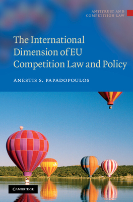 The International Dimension of EU Competition Law and Policy - Papadopoulos, Anestis S.