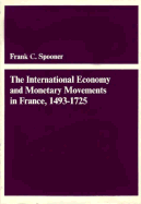 The International Economy and Monetary Movements in France, 1493-1725 - Spooner, Frank C