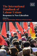 The International Handbook of Labour Unions: Responses to Neo-liberalism