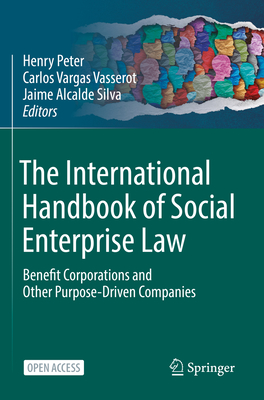 The International Handbook of Social Enterprise Law: Benefit Corporations and Other Purpose-Driven Companies - Peter, Henry (Editor), and Vargas Vasserot, Carlos (Editor), and Alcalde Silva, Jaime (Editor)