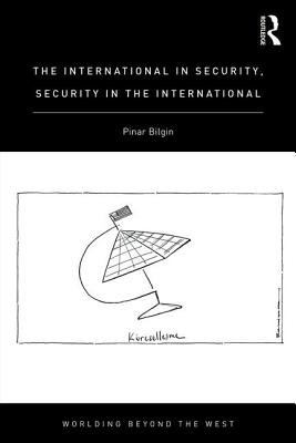 The International in Security, Security in the International - Bilgin, Pinar