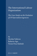 The International Labour Organization: The Case Study on the Evolution of Un Specialised Agencies