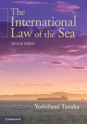 The International Law of the Sea - Tanaka, Yoshifumi, Professor