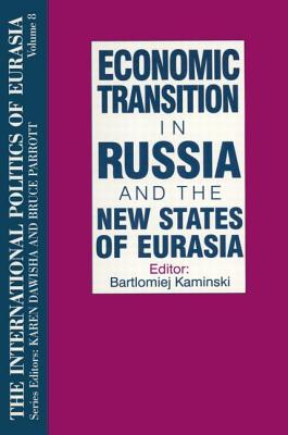 The International Politics of Eurasia: v. 8: Economic Transition in Russia and the New States of Eurasia - Starr, S Frederick, and Dawisha, Karen