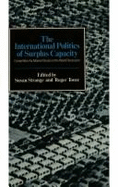 The International Politics of Surplus Capacity: Competition for Market Shares in the World Recession - Strange, Susan