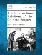 The International Relations of the Chinese Empire - Morse, Hosea Ballou