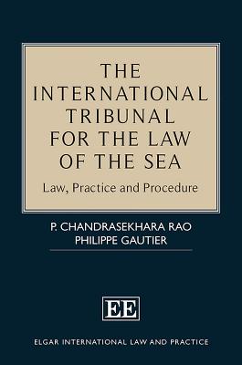 The International Tribunal for the Law of the Sea: Law, Practice and Procedure - Chandrasekhara Rao, P, and Gautier, Philippe